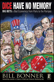 Dice Have No Memory. Big Bets and Bad Economics from Paris to the Pampas