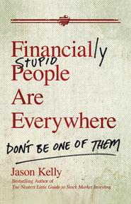 Financially Stupid People Are Everywhere. Don\'t Be One Of Them