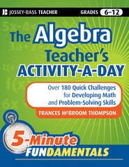 The Algebra Teacher\'s Activity-a-Day, Grades 6-12. Over 180 Quick Challenges for Developing Math and Problem-Solving Skills
