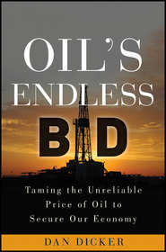 Oil\'s Endless Bid. Taming the Unreliable Price of Oil to Secure Our Economy