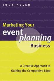 Marketing Your Event Planning Business. A Creative Approach to Gaining the Competitive Edge