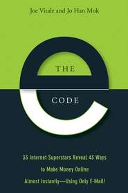 The E-Code. 34 Internet Superstars Reveal 44 Ways to Make Money Online Almost Instantly--Using Only E-Mail!