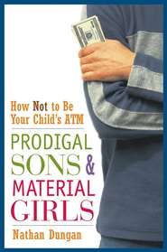 Prodigal Sons and Material Girls. How Not to Be Your Child\'s ATM