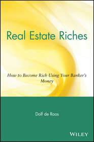 Real Estate Riches. How to Become Rich Using Your Banker\'s Money