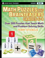 Math Puzzles and Brainteasers, Grades 6-8. Over 300 Puzzles that Teach Math and Problem-Solving Skills