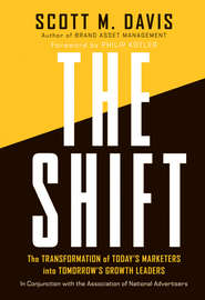 The Shift. The Transformation of Today\'s Marketers into Tomorrow\'s Growth Leaders