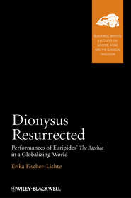 Dionysus Resurrected. Performances of Euripides\' The Bacchae in a Globalizing World