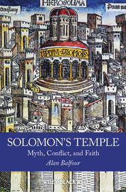 Solomon\'s Temple. Myth, Conflict, and Faith