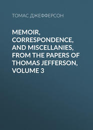 Memoir, Correspondence, And Miscellanies, From The Papers Of Thomas Jefferson, Volume 3