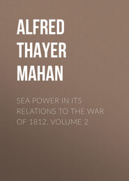 Sea Power in its Relations to the War of 1812. Volume 2