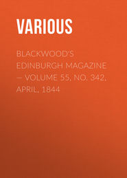 Blackwood\'s Edinburgh Magazine — Volume 55, No. 342, April, 1844
