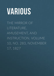 The Mirror of Literature, Amusement, and Instruction. Volume 10, No. 283, November 17, 1827