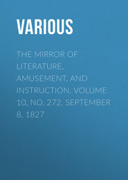 The Mirror of Literature, Amusement, and Instruction. Volume 10, No. 272, September 8, 1827