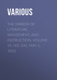 The Mirror of Literature, Amusement, and Instruction. Volume 19, No. 545, May 5, 1832