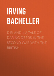 D\'Ri and I: A Tale of Daring Deeds in the Second War with the British