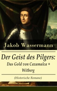 Der Geist des Pilgers: Das Gold von Caxamalca + Witberg (Historische Romane)