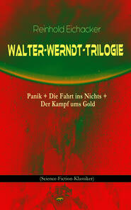 Walter-Werndt-Trilogie: Panik + Die Fahrt ins Nichts + Der Kampf ums Gold