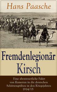 Fremdenlegionär Kirsch - Eine abenteuerliche Fahrt von Kamerun in die deutschen Schützengräben in den Kriegsjahren 1914\/15