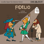Fidelio - Die ZEIT-Edition \"Große Oper für kleine Hörer\" (Ungekürzt)