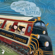 The Uncanny Express - The Unintentional Adventures of the Bland Sisters 2 (Unabridged)
