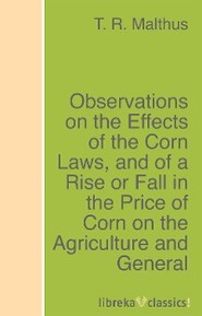 Observations on the Effects of the Corn Laws, and of a Rise or Fall in the Price of Corn on the Agriculture and General Wealth of the Country