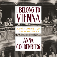 I Belong to Vienna - A Jewish Family\'s Story of Exile and Return (Unabridged)