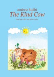 The Kind Cow. New fairy tales and fairy stories