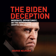 The Biden Deception - Moderate, Opportunist, or the Democrats\' Crypto-Socialist? (Unabridged)