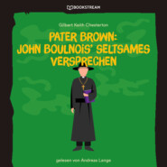 Pater Brown: John Boulnois\' seltsames Verbrechen (Ungekürzt)