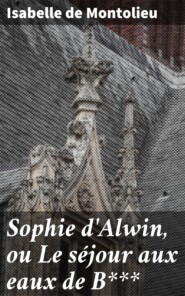 Sophie d\'Alwin, ou Le séjour aux eaux de B***