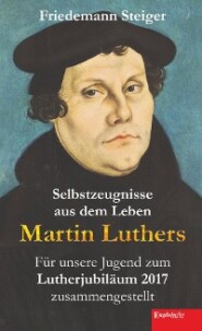 Selbstzeugnisse aus dem Leben Martin Luthers