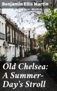 Old Chelsea: A Summer-Day\'s Stroll