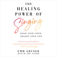 The Healing Power of Singing - Raise Your Voice, Change Your Life (What Touring with David Bowie, Single Parenting and Ditching the Music Business Taught Me in 25 Easy Steps) (Unabridged)