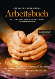 Säkularer Buddhismus: ein Arbeitsbuch zu Stephen Batchelors \"Jenseits des Buddhismus\"