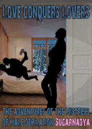 The Adventures of Mistress of Male Depilation. Love conquers lovers