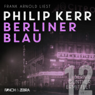 Berliner Blau - Bernie Gunther ermittelt, Band 12 (ungekürzt)