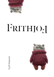 Frithjof. A Non-Story for Grown-Ups (Who Have Not Grown Up)