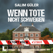 Wenn Tote nicht schweigen - Tatort Köln, Band 4 (ungekürzt)