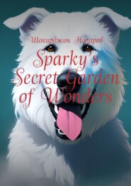 Sparky’s Secret Garden of Wonders
