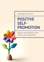 Positive Self-Promotion. Unlock Your Potential with Positive Self-Promotion