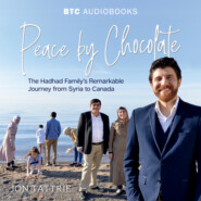 Peace by Chocolate - The Hadhad Family\'s Remarkable Journey from Syria to Canada (Unabridged)