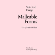 Malleable Forms - Selected Essays (Unabridged)