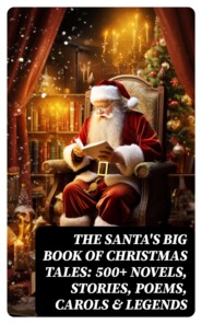 The Santa\'s Big Book of Christmas Tales: 500+ Novels, Stories, Poems, Carols & Legends