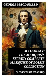MALCOLM & THE MARQUIS\'S SECRET: Complete Marquise of Lossie Collection (Adventure Classic)