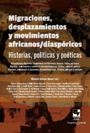 Migraciones, desplazamientos y movimientos africanos\/diaspóricos: Historias, políticas y poéticas
