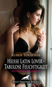 Heiße Latin Lover - Tabulose Feuchtigkeit | Erotische Geschichte