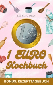 1 Euro Kochbuch - 40 Gerichte - Sonderausgabe mit Rezepttagebuch