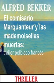 El comisario Marquanteur y las mademoiselles muertas: thriller policiaco francés