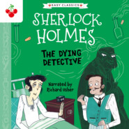 The Dying Detective - The Sherlock Holmes Children\'s Collection: Creatures, Codes and Curious Cases (Easy Classics), Season 3 (unabridged)