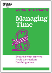 57380052 [Harvard Business Review (HBR), Harvard Business Review Press] Managing Time (HBR 20 Minute Manager Series)